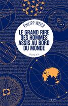 Couverture du livre « Le grand rire des hommes assis au bord du monde » de Philipp Weiss aux éditions Seuil