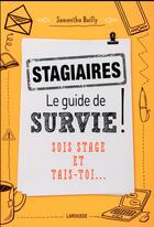 Couverture du livre « Stagiaires : le guide de survie » de Samantha Bailly aux éditions Larousse