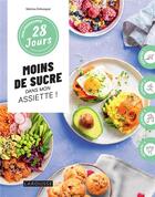 Couverture du livre « Moins de sucre dans mon assiette : 1 programme + 30 recettes : sans culpabilité et sans pression ! » de Debusquat Sabrina aux éditions Larousse