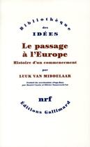 Couverture du livre « Le passage à l'Europe ; histoire d'un commencement » de Luuk Van Middelaar aux éditions Gallimard