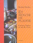 Couverture du livre « Et Mincir De Plaisir ; Cuisine Legere Et Art De Vivre » de Michel Biehn aux éditions Flammarion