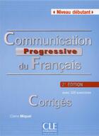 Couverture du livre « Communication progressive du français ; niveau débutant ; avec 320 exercices ; corrigés » de Claire Miquel aux éditions Cle International