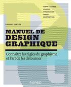 Couverture du livre « Manuel de design graphique ; connaître les règles du graphisme et l'art de les détourner » de Timothy Samara aux éditions Dunod