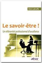 Couverture du livre « Le savoir-etre ! un référentiel professionnel d'excellence » de Alain Labruffe aux éditions Afnor