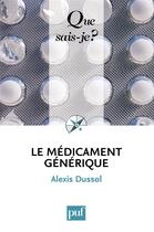 Couverture du livre « Le médicament générique » de Alexis Dussol aux éditions Que Sais-je ?