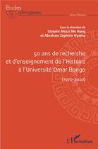 Couverture du livre « 50 ans de recherche et d'enseignement de l'histoire à l'Université Omar Bongo (1970-2020) » de Clotaire Messi Me Nang et Abraham Zephirin Nyama aux éditions L'harmattan