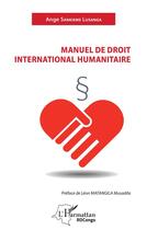 Couverture du livre « Manuel de droit international humanitaire » de Ange Sankieme Lusanga aux éditions L'harmattan