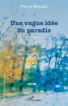Couverture du livre « Une vague idée du paradis » de Pierre Messali aux éditions L'harmattan