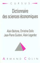 Couverture du livre « Dictionnaire Des Sciences Economiques » de Alain Beitone aux éditions Armand Colin