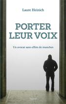 Couverture du livre « Porter leur voix ; un avocat sans effets de manches » de Laure Heinich aux éditions Fayard