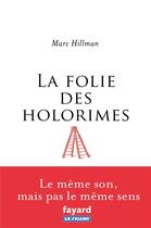 Couverture du livre « La folie des holorimes » de Marc Hillman aux éditions Fayard