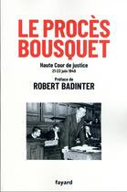 Couverture du livre « Le procès Bousquet : Haute Cour de justice 21-23 juin 1949 » de Robert Badinter aux éditions Fayard
