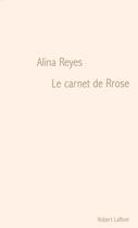 Couverture du livre « Le carnet de rrose » de Alina Reyes aux éditions Robert Laffont