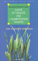 Couverture du livre « Santé et vitalité par l'alimentation vivante ; une révolution diététique » de Jacques-Pascal Cusin aux éditions Albin Michel