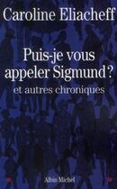 Couverture du livre « Puis-je vous appeler Sigmund ? et autres chroniques » de Caroline Eliacheff aux éditions Albin Michel