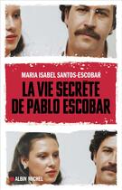 Couverture du livre « La vie secrète de Pablo Escobar » de Maria Isabel Santos-Escobar aux éditions Albin Michel