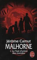 Couverture du livre « Malhorne t.1 ; le trait d'union des mondes » de Jerome Camut aux éditions Le Livre De Poche