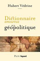 Couverture du livre « Dictionnaire amoureux de la géopolitique » de Hubert Vedrine aux éditions Plon