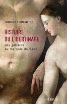 Couverture du livre « Histoire du libertinage des Goliards au Marquis de Sade » de Didier Foucault aux éditions Perrin