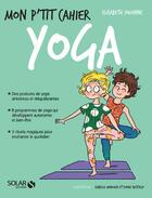 Couverture du livre « Mon p'tit cahier : yoga » de Isabelle Maroger et Sophie Ruffieux et Elisabeth Jouanne aux éditions Solar