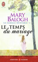 Couverture du livre « La famille Huxtable Tome 1 ; le temps du mariage » de Mary Balogh aux éditions J'ai Lu