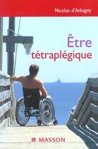 Couverture du livre « Etre tetraplegique » de Nicolas D' Arbrigny aux éditions Elsevier-masson