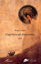 Couverture du livre « Caprices et désastres » de Roger Curel aux éditions Editions L'harmattan