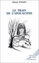 Couverture du livre « Train de l'apocalypse » de Ahmed Ismaili aux éditions Editions L'harmattan