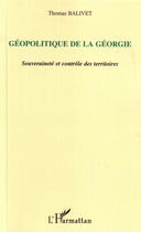 Couverture du livre « Geopolitique de la georgie - souverainete et controle des territoires » de Thomas Balivet aux éditions Editions L'harmattan