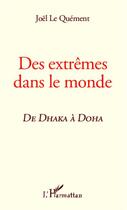 Couverture du livre « Des extrêmes dans le monde ; de Dhaka à Doha » de Joel Le Quement aux éditions Editions L'harmattan