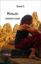Couverture du livre « Khaled (histoire vraie) » de Delphine C. aux éditions Editions Du Net
