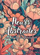 Couverture du livre « Fleurs abstraites livre de coloriage relaxant - 50 dessins de motifs floraux imaginaire pour femme » de Factory Creatif aux éditions Books On Demand