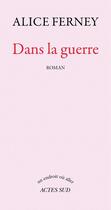 Couverture du livre « Dans la guerre » de Alice Ferney aux éditions Editions Actes Sud