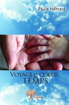 Couverture du livre « Voyage au coeur du temps » de Paule Hebrard aux éditions Edilivre