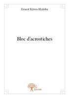 Couverture du livre « Bloc d'acrostiches » de Ernest Kitwa-Maloba aux éditions Edilivre