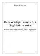 Couverture du livre « De la sociologie industrielle à l'ingénierie humaine » de Belhocine Houa aux éditions Edilivre