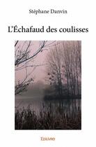 Couverture du livre « L'échafaud des coulisses » de Danvin Stephane aux éditions Edilivre