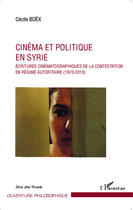 Couverture du livre « Cinéma et politique en Syrie ; écritures cinématographiques de la contestation en régime autoritaire (1970-2010) » de Cecile Boex aux éditions Editions L'harmattan