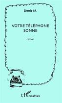 Couverture du livre « Votre téléphone sonne » de Denis Monneuse aux éditions L'harmattan