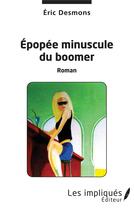 Couverture du livre « Épopée minuscule du boomer » de Eric Desmons aux éditions Les Impliques