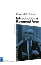 Couverture du livre « Introduction à Raymond Aron » de Gwendal Chaton aux éditions La Decouverte