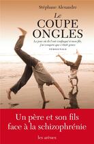 Couverture du livre « Le coupe ongles ; le jour où ils l'ont confisqué à mon fils, j'ai compris que c'était grave » de Stephane Alexandre aux éditions Les Arenes