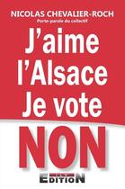 Couverture du livre « J'aime l'Alsace, je vote non ! » de Nicolas Chevalier-Roch aux éditions Reverbere