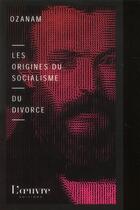Couverture du livre « Les origines du socialisme ; du divorce » de Frederic Ozanam aux éditions L'oeuvre