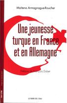 Couverture du livre « Une jeunesse turque en France et en Allemagne » de Maitena Armagnague-Roucher aux éditions Bord De L'eau