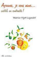 Couverture du livre « Agrumes, je vous aime... subtils ou contrastés ! » de Beatrice Vigot-Lagandre aux éditions Le Sureau