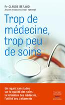 Couverture du livre « Trop de medecine, trop peu de soins » de Beraud Claude aux éditions Thierry Souccar