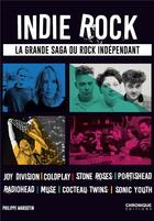 Couverture du livre « Indie rock ; la grande saga du rock indépendant » de Philippe Margotin aux éditions Chronique