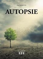 Couverture du livre « Autopsie » de Paul Martin aux éditions Les Trois Colonnes