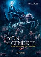 Couverture du livre « Lyon des cendres Tome 2 ; les chants de la sombre » de Laymore H. aux éditions L'alchimiste